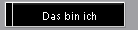 Das bin ich